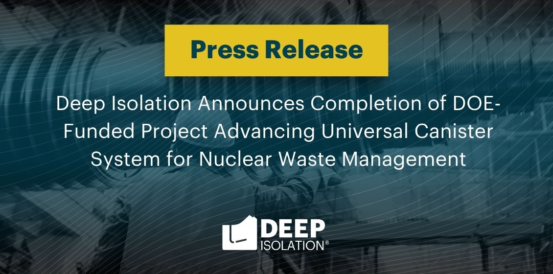 Deep Isolation Announces Completion of DOE-Funded Project Advancing Universal Canister System for Nuclear Waste Management
