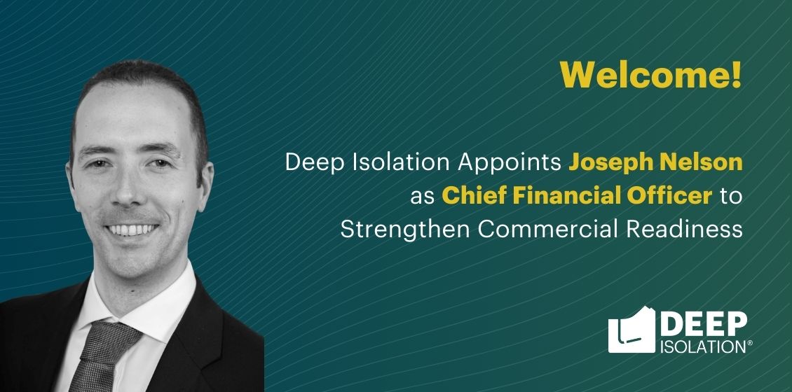Nuclear Waste Disposal Technology Provider Deep Isolation Appoints Joseph Nelson as Chief Financial Officer to Strengthen Commercial Readiness