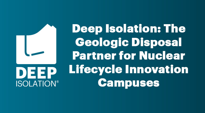 Deep Isolation: The Geologic Disposal Partner for Nuclear Lifecycle Innovation Campuses