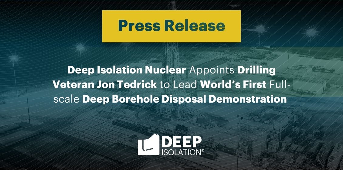 Deep Isolation Nuclear Appoints Drilling Veteran Jon Tedrick to Lead World’s First Full-scale Deep Borehole Disposal Demonstration