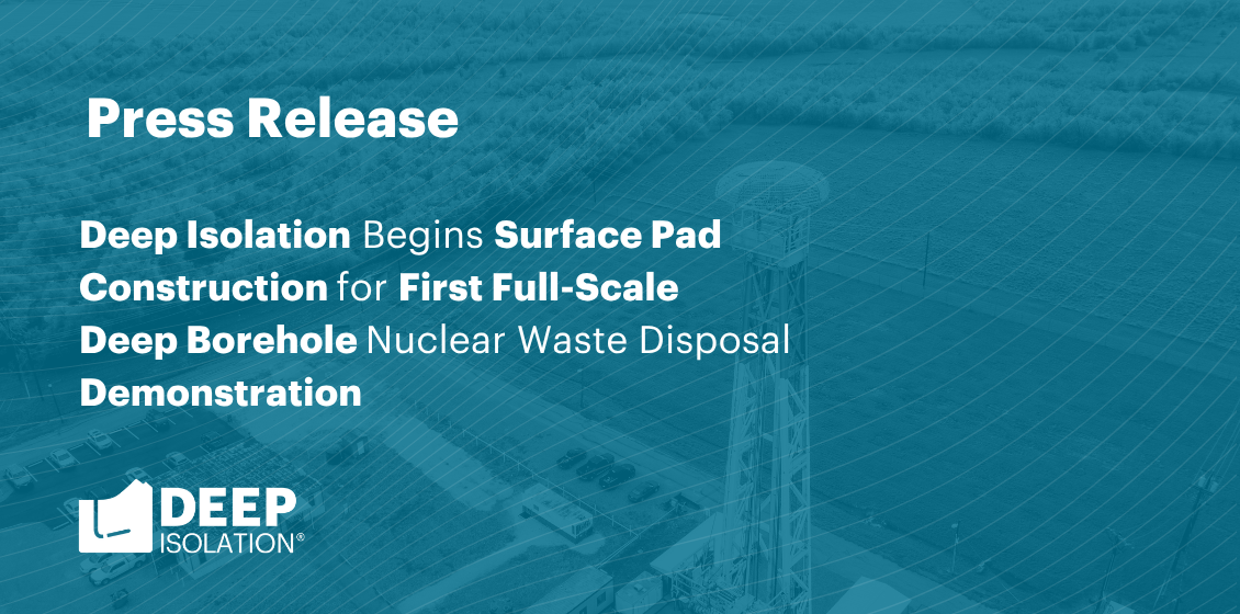 Deep Isolation Begins Surface Pad Construction for First Full-Scale Deep Borehole Nuclear Waste Disposal Demonstration